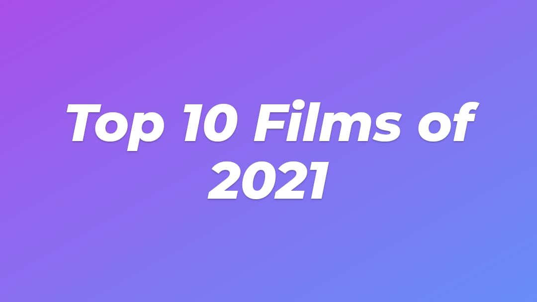 A graphic which says: Top 10 Films of 2021